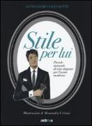 Stile per lui. Piccolo manuale di vita elegante per l'uomo moderno