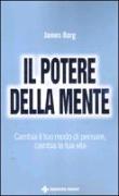 Il potere della mente. Cambia il tuo modo di pensare, cambia la tua vita