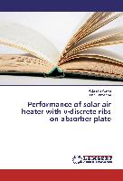 Performance of solar air heater with v-discrete ribs on absorber plate