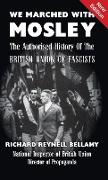 We Marched with Mosley: The Authorised History of the British Union of Fascists