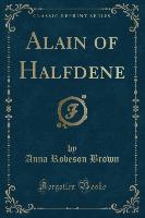 Alain of Halfdene (Classic Reprint)