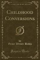 Childhood Conversions (Classic Reprint)