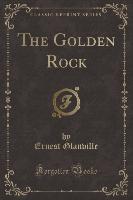 The Golden Rock (Classic Reprint)