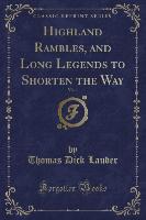 Highland Rambles, and Long Legends to Shorten the Way, Vol. 1 (Classic Reprint)