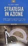 Strategia in azione. Come pensare in maniera strategica per acquisire vantaggio competitivo