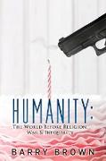 Humanity: The World Before Religion, War & Inequality