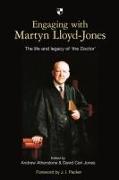 Engaging with Martyn Lloyd-Jones: The Life and Legacy of 'The Doctor'