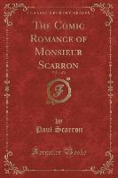 The Comic Romance of Monsieur Scarron, Vol. 1 of 2 (Classic Reprint)