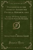 Proceedings of the American Society for Psychical Research, 1912, Vol. 6
