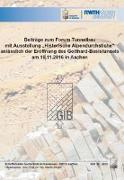 Beiträge zum Forum Tunnelbau mit Ausstellung "Historische Alpendurchstiche" anlässlich der Eröffnung des Gotthard-Basistunnels am 18.11.2016 in Aachen