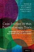 Case Studies Within Psychotherapy Trials: Integrating Qualitative and Quantitative Methods