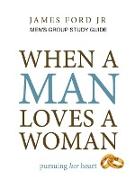 when a man loves a woman - men's group study guide