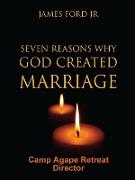 Seven Reasons Why God Created Marriage - Camp Agape Retreat Director