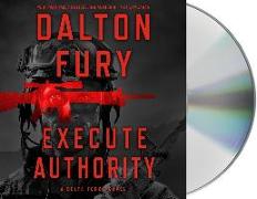 Execute Authority: A Delta Force Novel