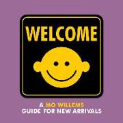 Welcome: A Mo Willems Guide for New Arrivals
