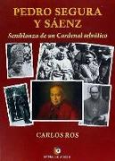 Pedro Segura y Sáenz : semblanza de un cardenal selvático