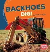 Backhoes Dig!