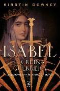 Isabel, la reina guerrera : la facinante historia de Isabel la Católica