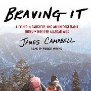 Braving It: A Father, a Daughter, and an Unforgettable Journey Into the Alaskan Wild