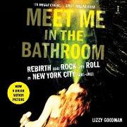 Meet Me in the Bathroom: Rebirth and Rock and Roll in New York City 2001-2011