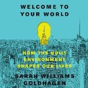 Welcome to Your World: How the Built Environment Shapes Our Lives