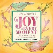 Joy in Every Moment: Mindful Exercises for Waking Up to the Wonders of Ordinary Life