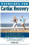 Exercises for Cardiac Recovery: The Strong Heart Fitness Program for Life After Heart Attack & Heart Surgery