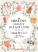 The Creative Family Manifesto: Encouraging Imagination and Nurturing Family Connections