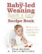 The Baby-led Weaning Quick and Easy Recipe Book