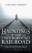 Hauntings of the Underground Railroad