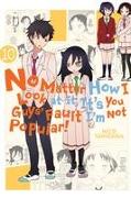 NO MATTER HOW I LOOK AT IT, IT'S YOU GUYS' FAULT I'M NOT POPULAR!, VOL. 10