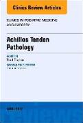 Achilles Tendon Pathology, an Issue of Clinics in Podiatric Medicine and Surgery