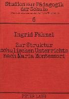 Zur Struktur schulischen Unterrichts nach Maria Montessori