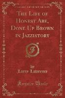 The Life of Honest Abe, Done Up Brown in Jazzistory (Classic Reprint)