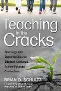 Teaching in the Cracks: Openings and Opportunities for Student-Centered, Action-Focused Curriculum