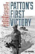 Patton's First Victory: How General George Patton Turned the Tide in North Africa and Defeated the Afrika Korps at El Guettar