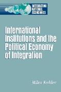 International Institutions and the Political Economy of Integration