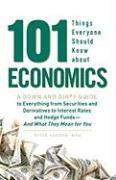 101 Things Everyone Should Know about Economics: A Down and Dirty Guide to Everything from Securities and Derivatives to Interest Rates and Hedge Fund