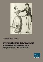 Systematisches Lehrbuch der bildenden Tanzkunst und körperlichen Ausbildung