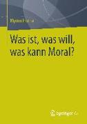 Was ist, was will, was kann Moral?