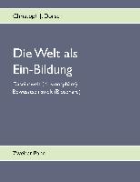 Die Welt als Ein-Bildung - Bd. II