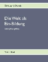 Die Welt als Ein-Bildung - Bd. III