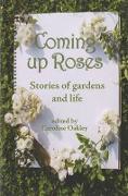 Coming Up Roses: Stories of Gardens and Life