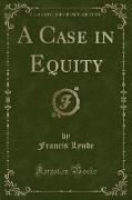 A Case in Equity (Classic Reprint)