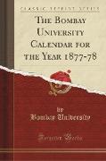 The Bombay University Calendar for the Year 1877-78 (Classic Reprint)