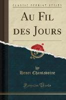 Au Fil des Jours (Classic Reprint)