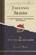Johannes Brahms: Mit Vielen Abbildungen/Notenbeispielen Und Faksimiles (Classic Reprint)