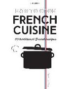 How to Cook French Cuisine: 50 Traditional Recipes