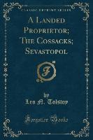 A Landed Proprietor, The Cossacks, Sevastopol (Classic Reprint)
