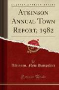 Atkinson Annual Town Report, 1982 (Classic Reprint)